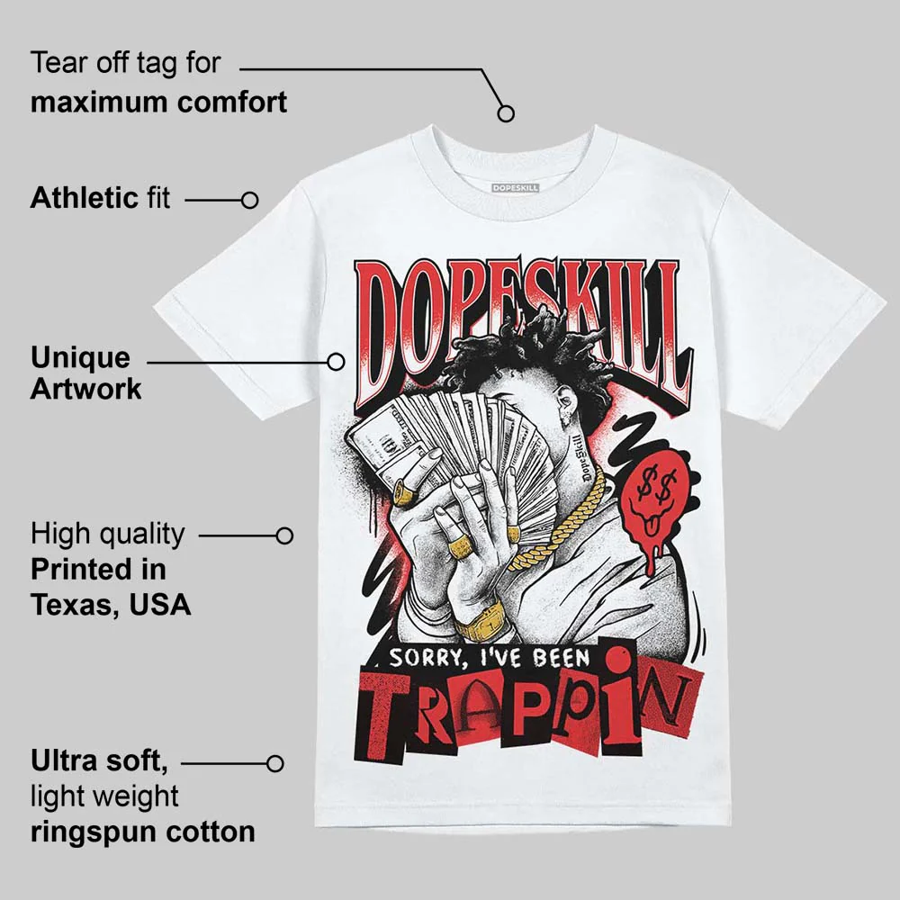 AJ 13 Chicago True Red Cherry DopeSkill T-Shirt Sorry I've Been Trappin Graphic - Image 4