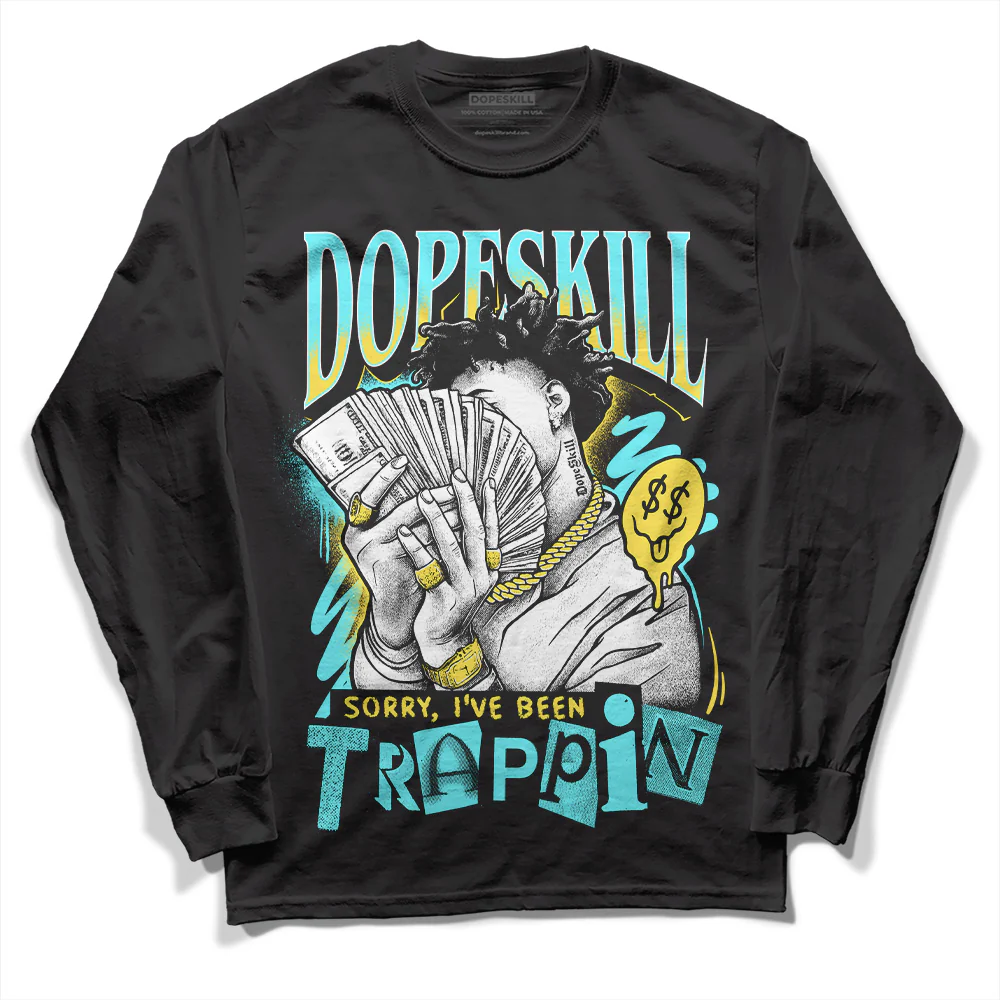 Aqua 5s DopeSkill Long Sleeve T-Shirt Sorry I've Been Trappin Graphic