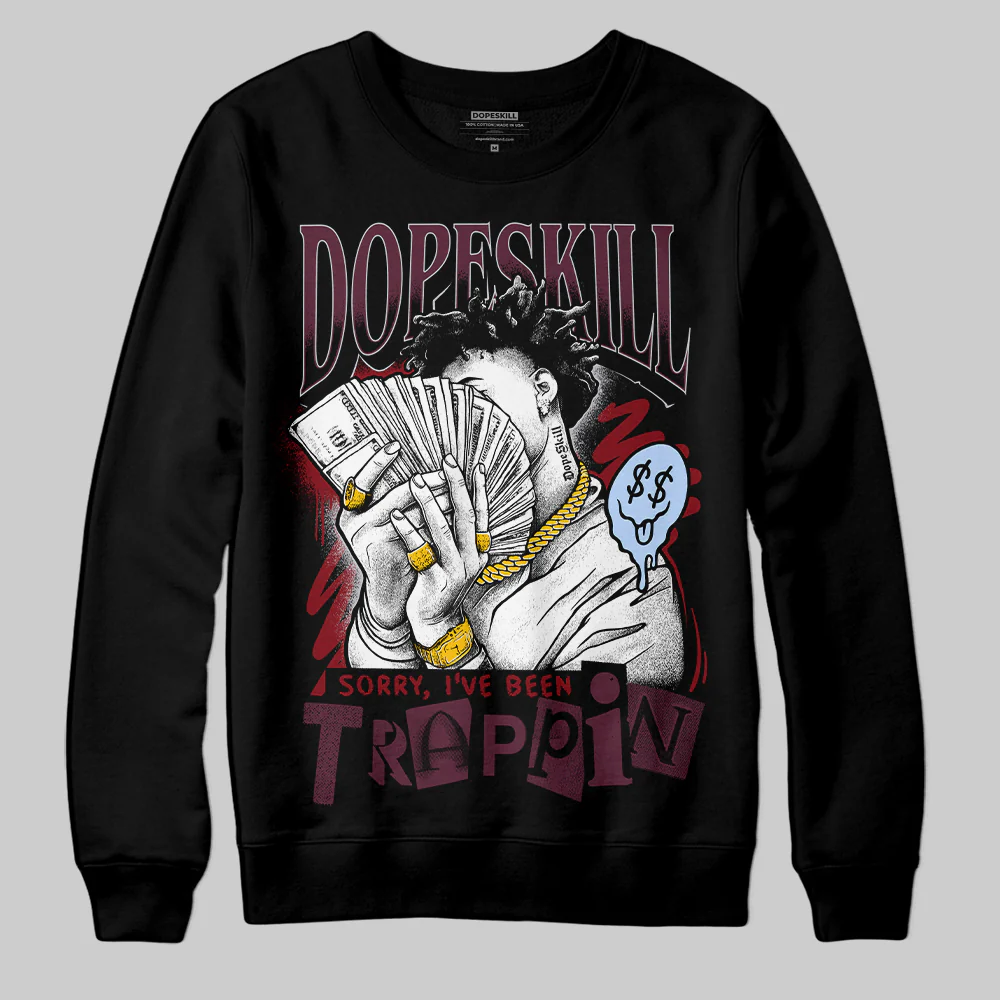 Burgundy 5s DopeSkill Sweatshirt Sorry I've Been Trappin Graphic - Image 2