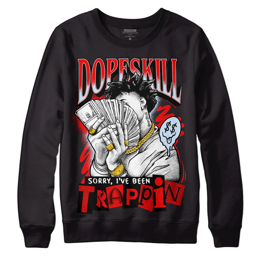 Cherry 11s DopeSkill Sweatshirt Sorry I've Been Trappin Graphic - Image 2