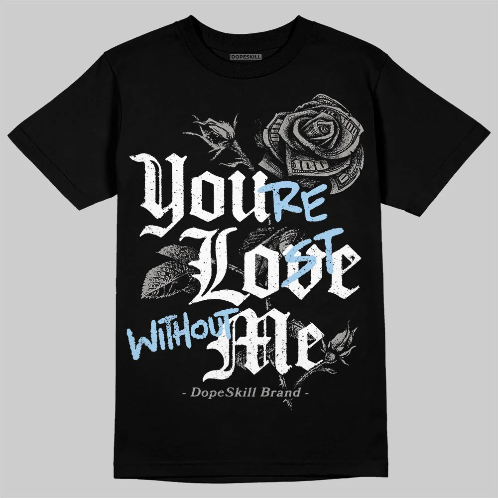 Cool Grey 11s DopeSkill T-Shirt You’re Lost Without Me Graphic - Image 2