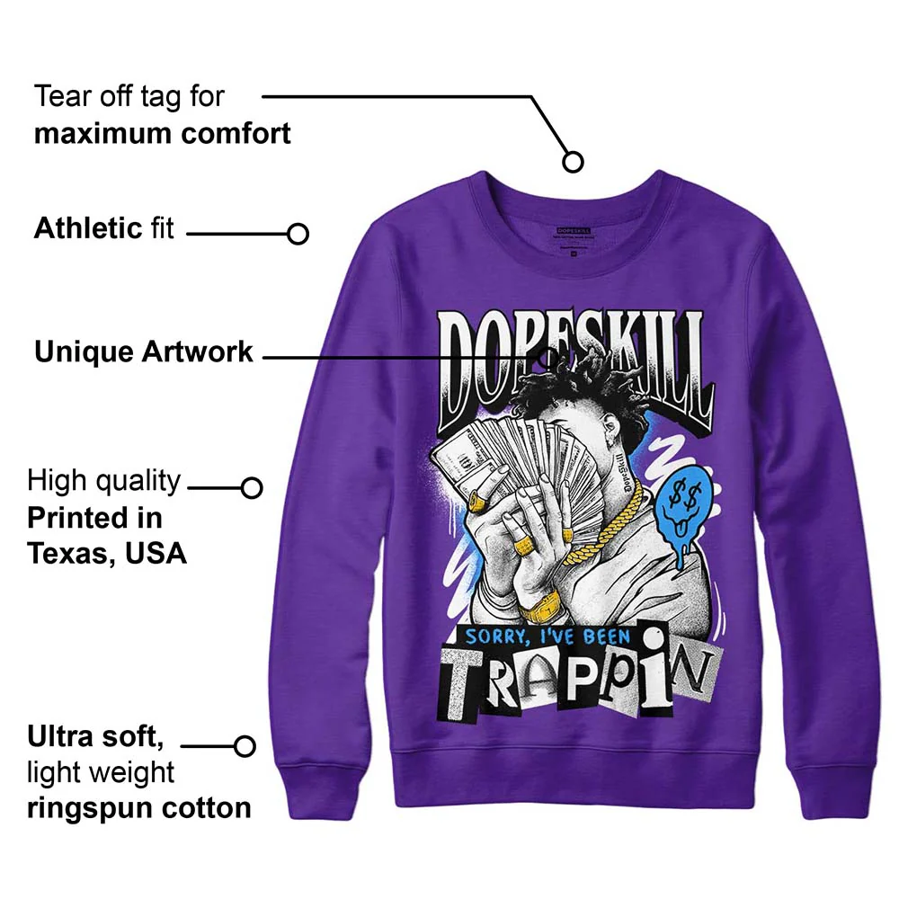 Court Purple 13s DopeSkill Purple Sweatshirt Sorry I've Been Trappin Graphic - Image 2