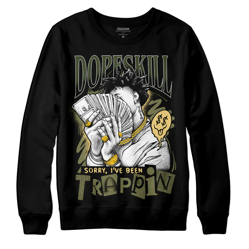 Craft Olive 4s DopeSkill Sweatshirt Sorry I've Been Trappin Graphic
