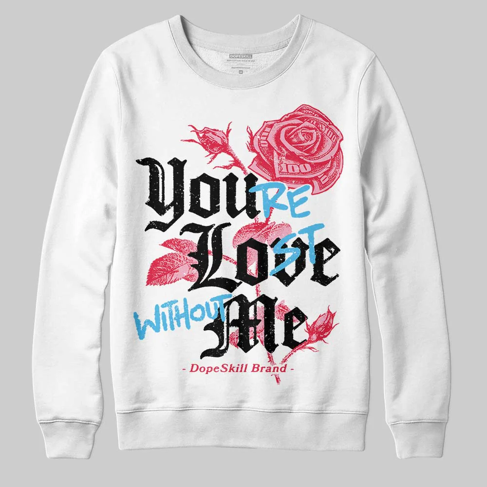 Dunk Valentine's Day DopeSkill Sweatshirt You’re Lost Without Me Graphic