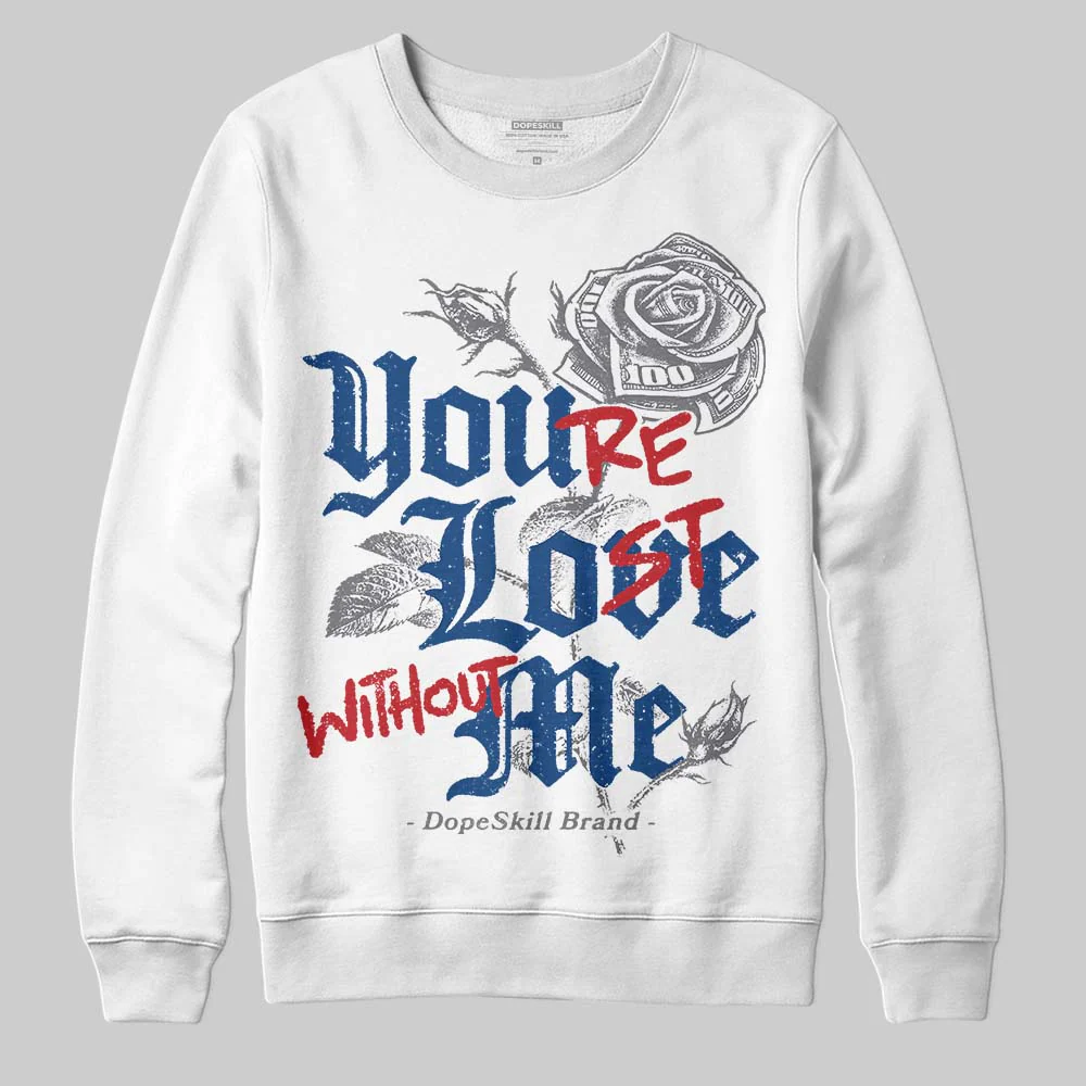Flint Grey 9s DopeSkill Sweatshirt You’re Lost Without Me Graphic