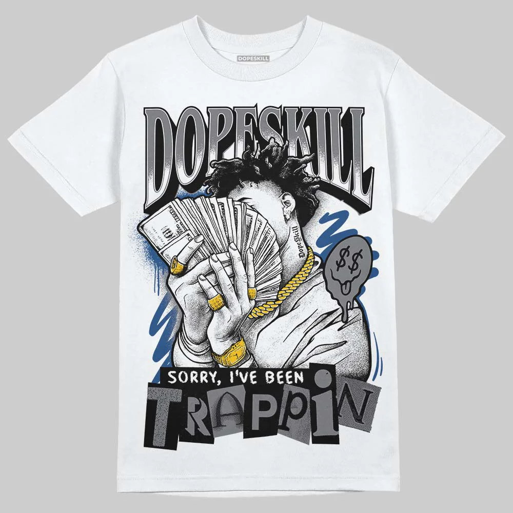 Flint Grey 9s DopeSkill T-Shirt Sorry I've Been Trappin Graphic