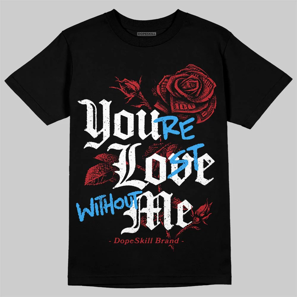 Flu Game 12s DopeSkill T-Shirt You’re Lost Without Me Graphic