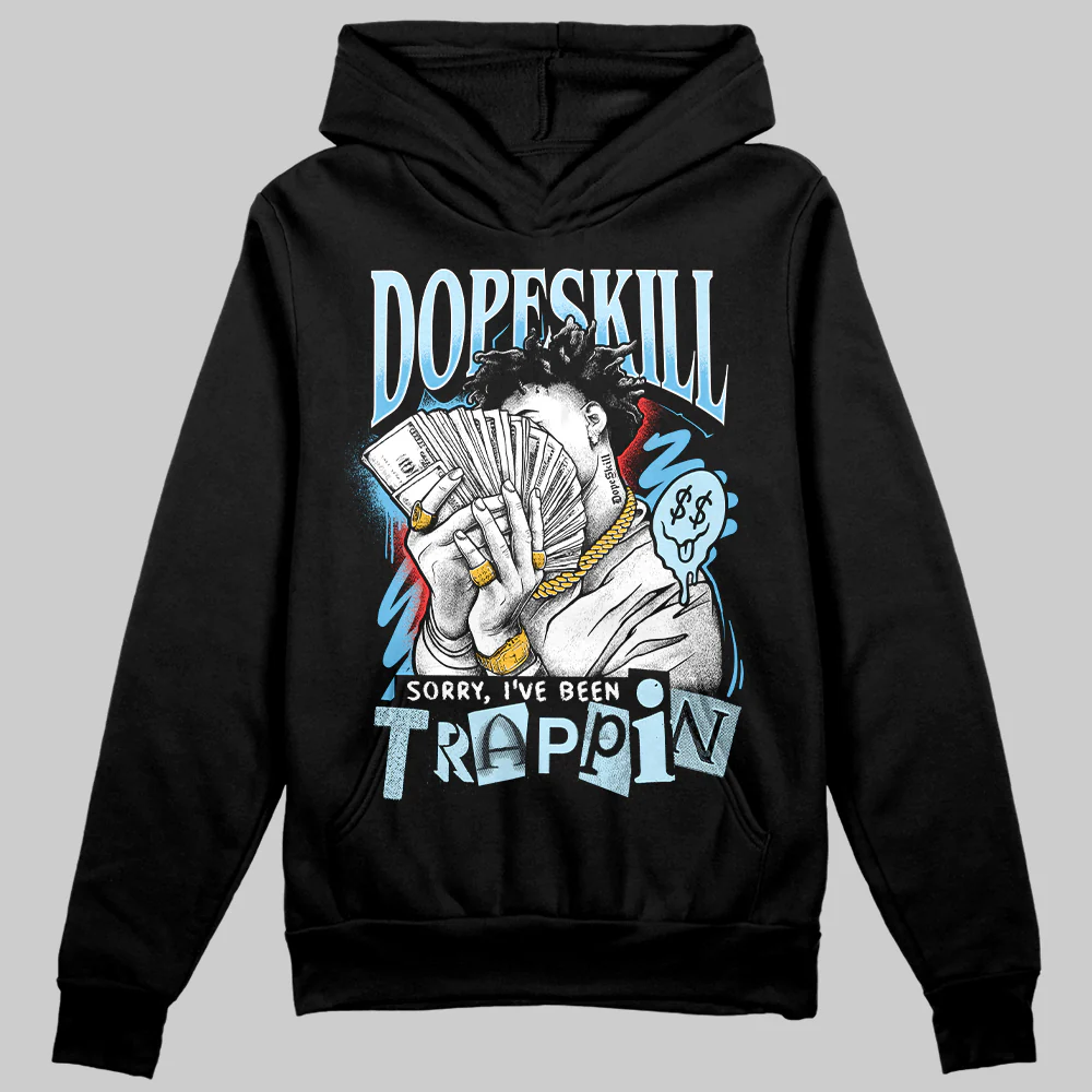 Legend Blue 11s DopeSkill Hoodie Sweatshirt Sorry I've Been Trappin Graphic - Image 2