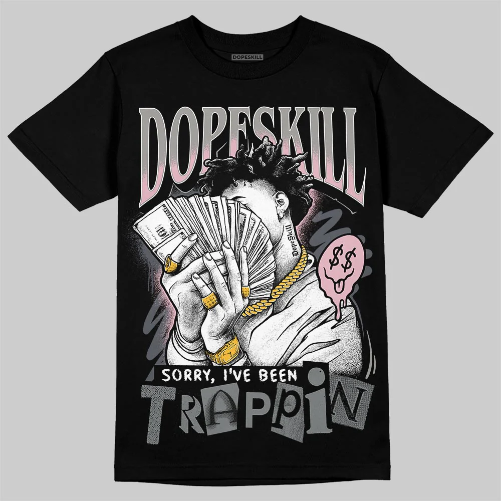 Max 95 OG “Pink Foam” DopeSkill T-Shirt Sorry I've Been Trappin Graphic
