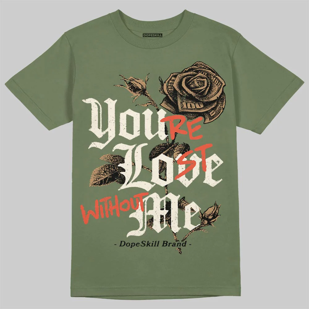 Medium Olive 3s DopeSkill T-Shirt You’re Lost Without Me Graphic - Image 3