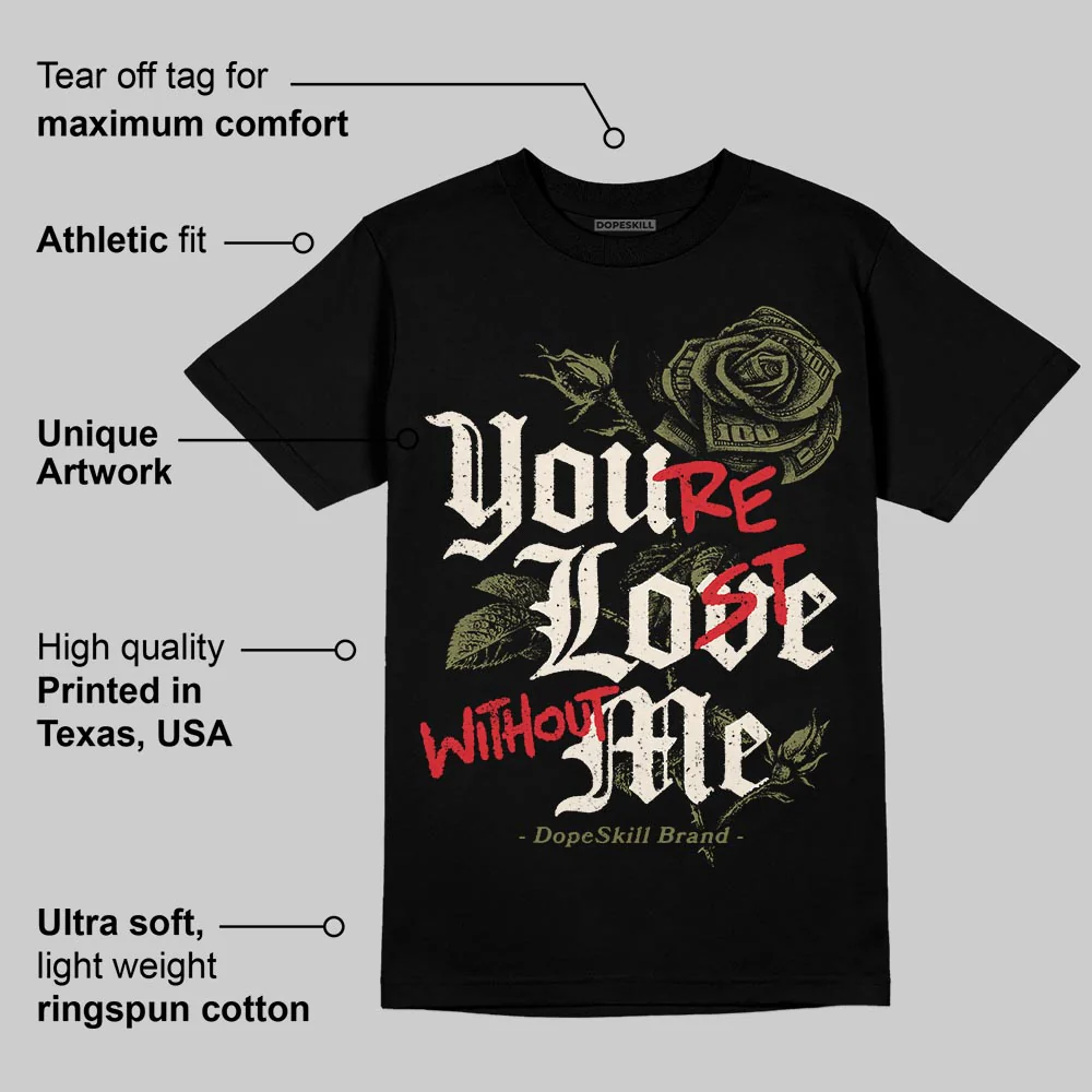 Medium Olive 3s DopeSkill T-Shirt You’re Lost Without Me Graphic - Image 4