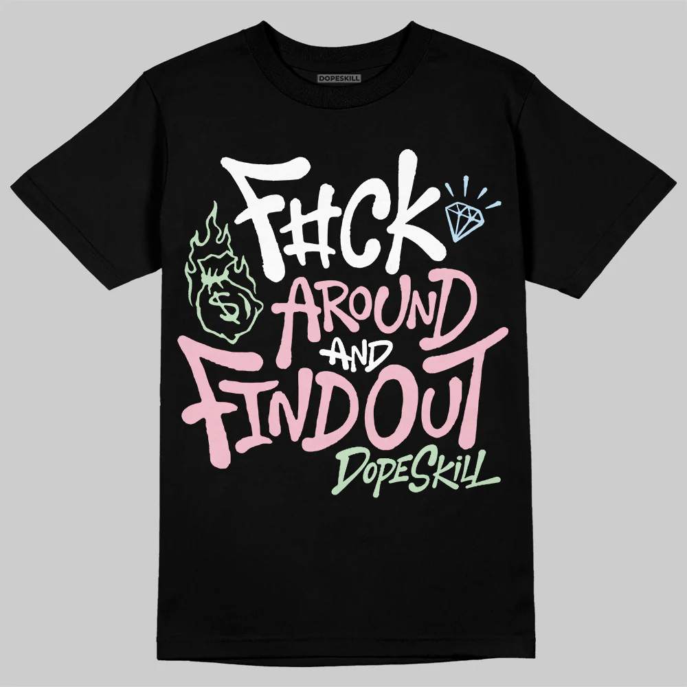 Medium Soft Pink 4s DopeSkill T-Shirt F#ck Around And Find Out Graphic