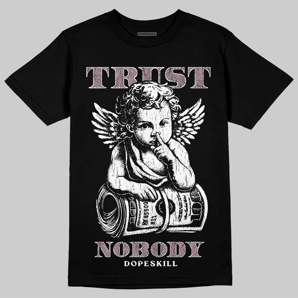 Medium Soft Pink 4s DopeSkill T-Shirt Trust Nobody Graphic