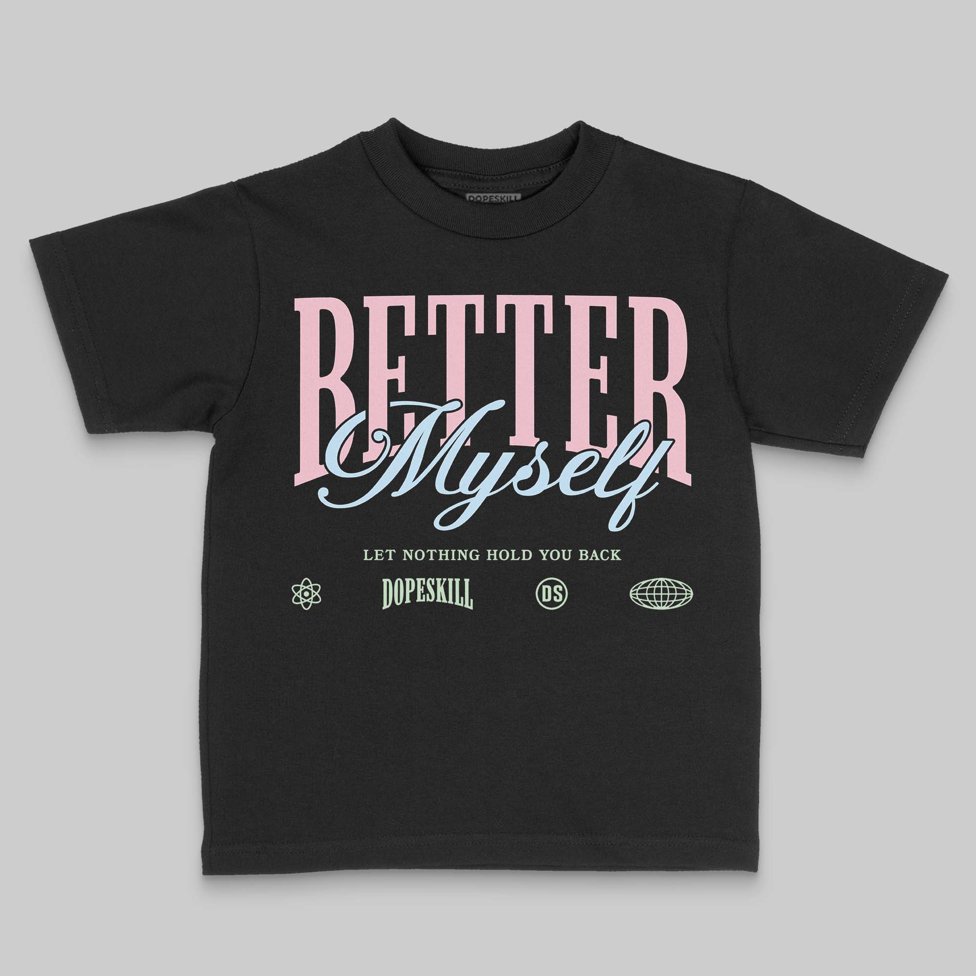 Medium Soft Pink 4s DopeSkill Toddler Kids T-shirt Better Myself Graphic
