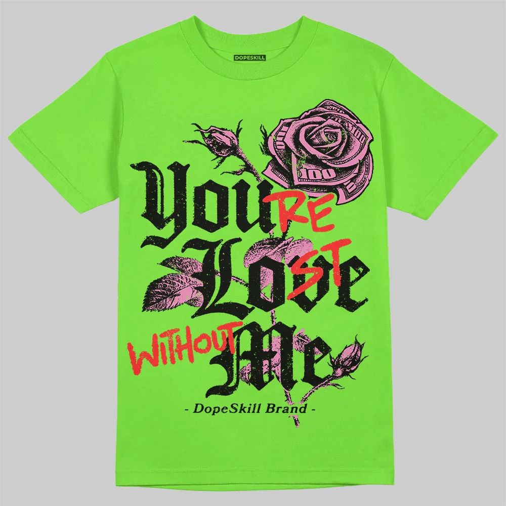 Neon Green Collection DopeSkill T-Shirt You’re Lost Without Me Graphic - Image 3