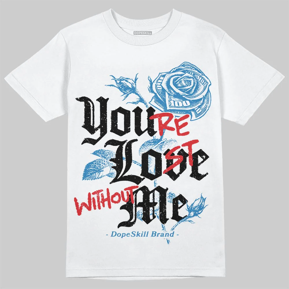 Rare Air 3s DopeSkill T-Shirt You’re Lost Without Me Graphic - Image 2