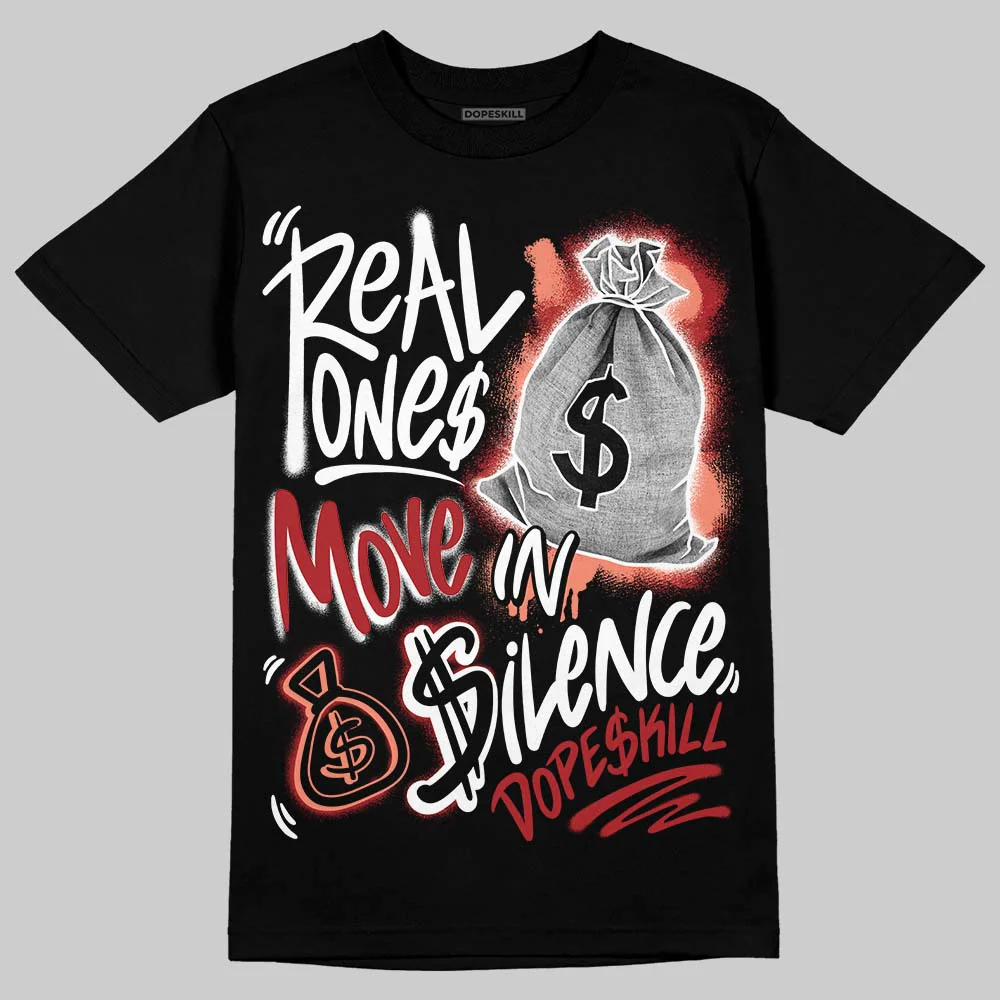 Rare Air Cinnabar 1s DopeSkill T-Shirt Real Ones Move In Silence Graphic