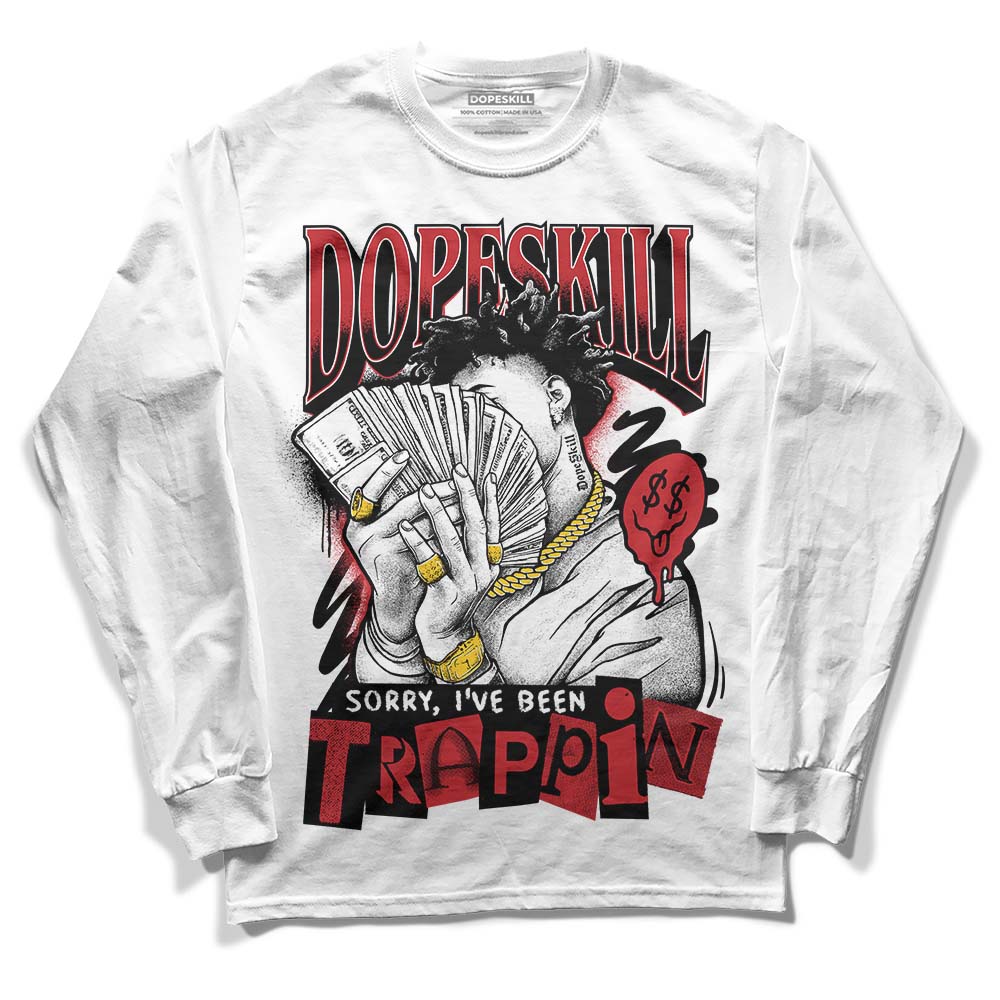 Red Taxi 12s DopeSkill Long Sleeve T-Shirt Sorry I've Been Trappin Graphic
