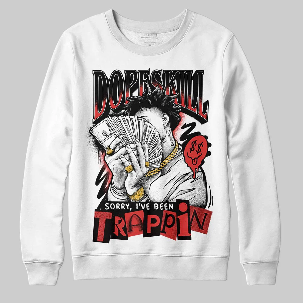 Reverse Infrared 6s DopeSkill Sweatshirt Sorry I've Been Trappin Graphic - Image 2