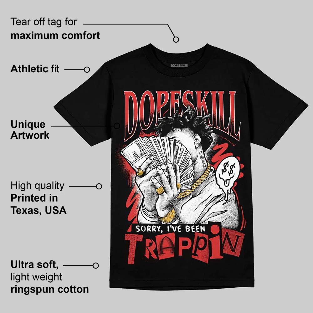 Reverse Infrared 6s DopeSkill T-Shirt Sorry I've Been Trappin Graphic - Image 3