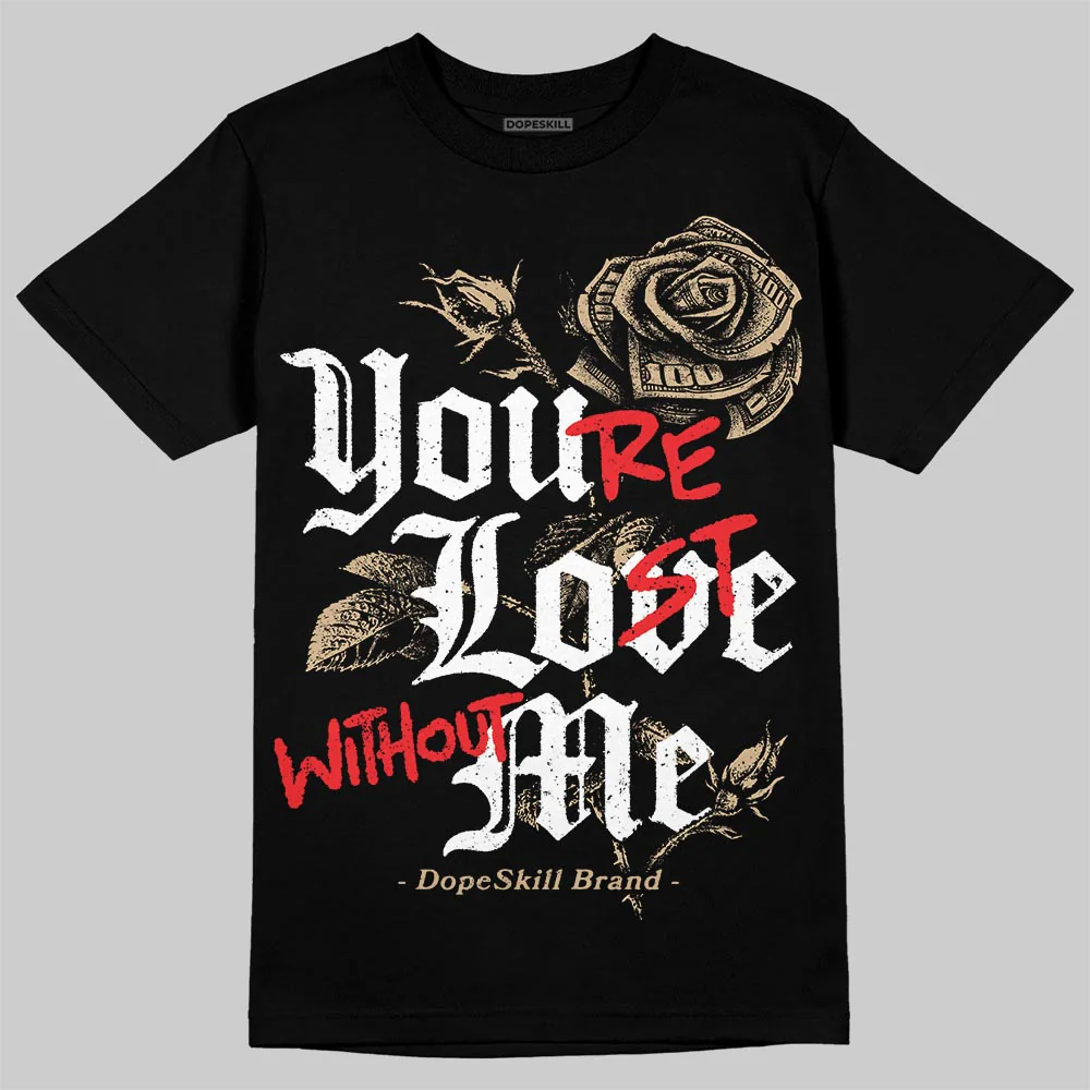 TAN Collection DopeSkill T-Shirt You’re Lost Without Me Graphic