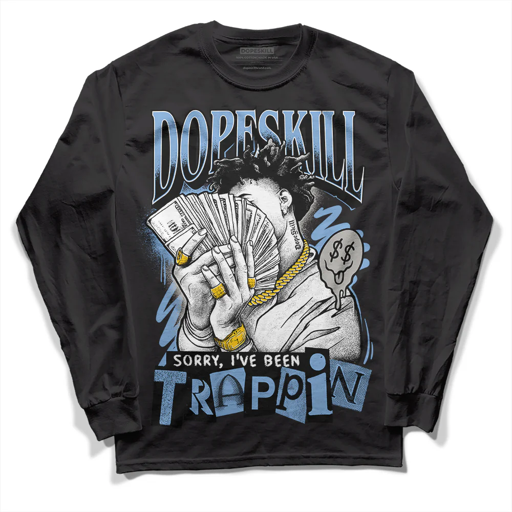 University Blue 5s DopeSkill Long Sleeve T-Shirt Sorry I've Been Trappin Graphic - Image 2
