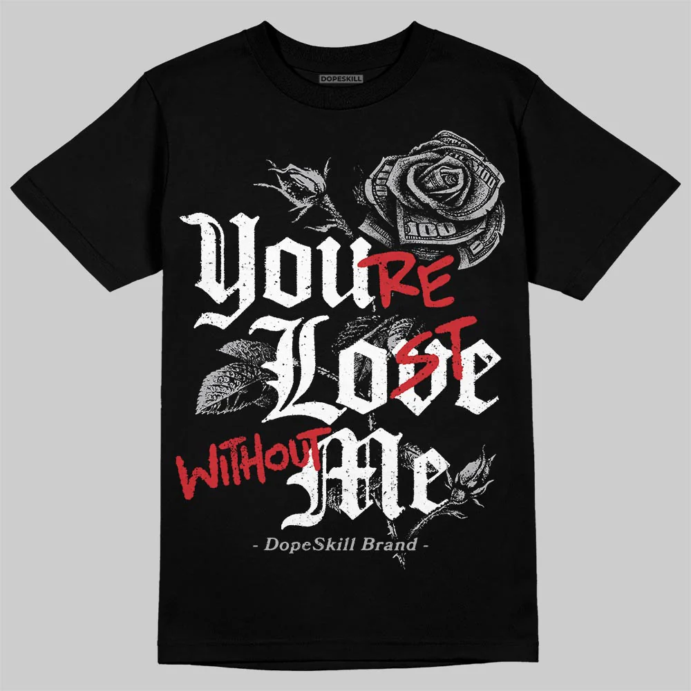 White Cement 4s DopeSkill T-Shirt You’re Lost Without Me Graphic - Image 2
