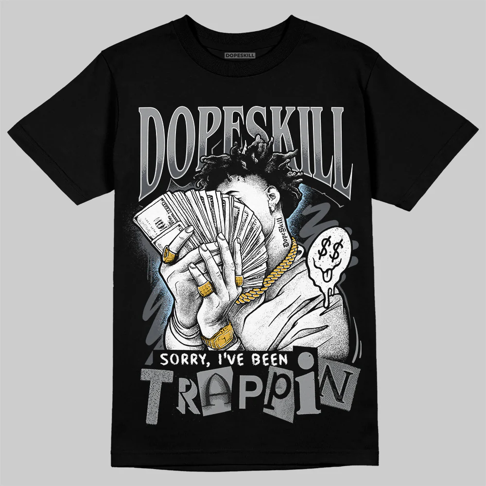 Wolf Grey 5s DopeSkill T-Shirt Sorry I've Been Trappin Graphic - Image 2