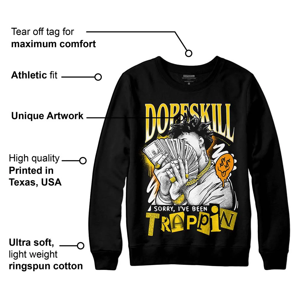 Yellow Ochre 6s DopeSkill Sweatshirt Sorry I've Been Trappin Graphic - Image 3